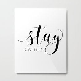 STAY AWHILE SIGN, Modern Art,Hand Lettering,Calligraphy Quote,Wedding Quote,Home Decor,Be Our Guest Metal Print | Typography, Stayawhile, Graphicdesign, Weddingquote, Homedecor, Black And White, Digital, Handlettering, Pop Art, Calligraphyquote 