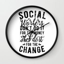 Social Workers Do It For The Change, Funny Social Worker Wall Clock