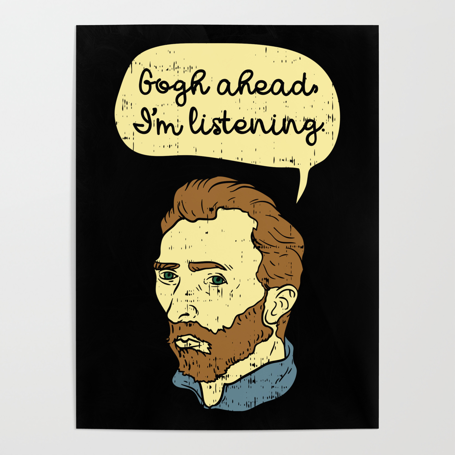 Gogh Ahead I'm Listening - Funny Vincent Van Gogh Illustration Poster by  Wobbel | Society6