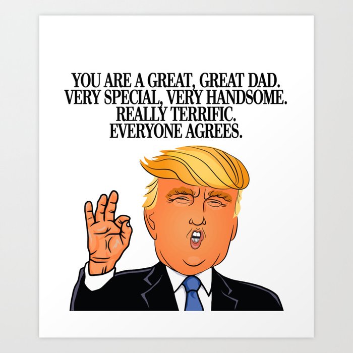 Funny Donald Trump Happy Father S Day Dad Gift Daddy Papa Quotes 2018 Art Print By Letsrockz Society6
