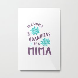 Womens In a World Full of Grandmas Be a Mima Sunflower Metal Print | Mima, Grandma, Mother, Presentformima, Mimi, Grandmothergifts, Digital, Giftformima, Grandmagifts, Typography 