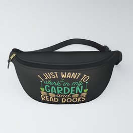 I just want to work in my garden and read books Fanny Pack