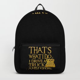 That's What I Do I Drive A Truck And I Know Things design Backpack | 4X4, Race, Truck, Funny, Cars, Drive, Suv, Taxi, Driving, Driver 