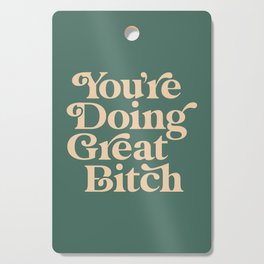 YOU’RE DOING GREAT BITCH vintage green cream Cutting Board
