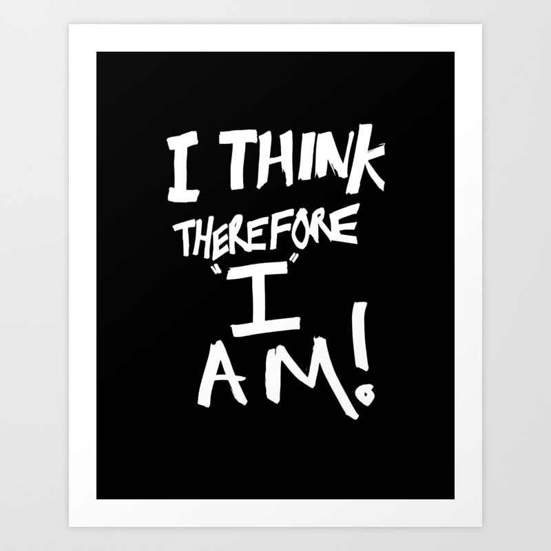 Cogito Ergo Sum I Think Therefore I Am Art Print By Rqdesignsretroquotes Society6
