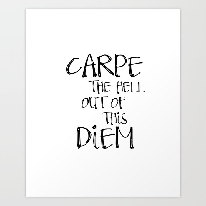 Carpe Diem Famous Quotes Seize The Day Most Sold Items Art Print By Nikolajovanovic Society6